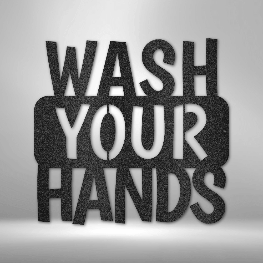 Wash Your Hands Quote - Steel Sign - Metal Wall Art Quote - Steel Wall Quote Art