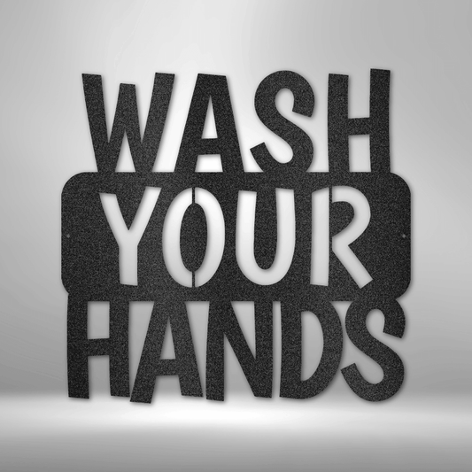 Wash Your Hands Quote - Steel Sign - Metal Wall Art Quote - Steel Wall Quote Art
