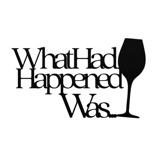 What Had Happened Was Metal Wall Art Sign - Home Decor Sign For Home