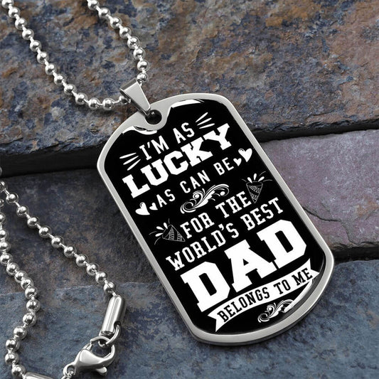 Dog Tag For Dad, I'm As Lucky As Can Be For The World's Best DAD Belongs To Me