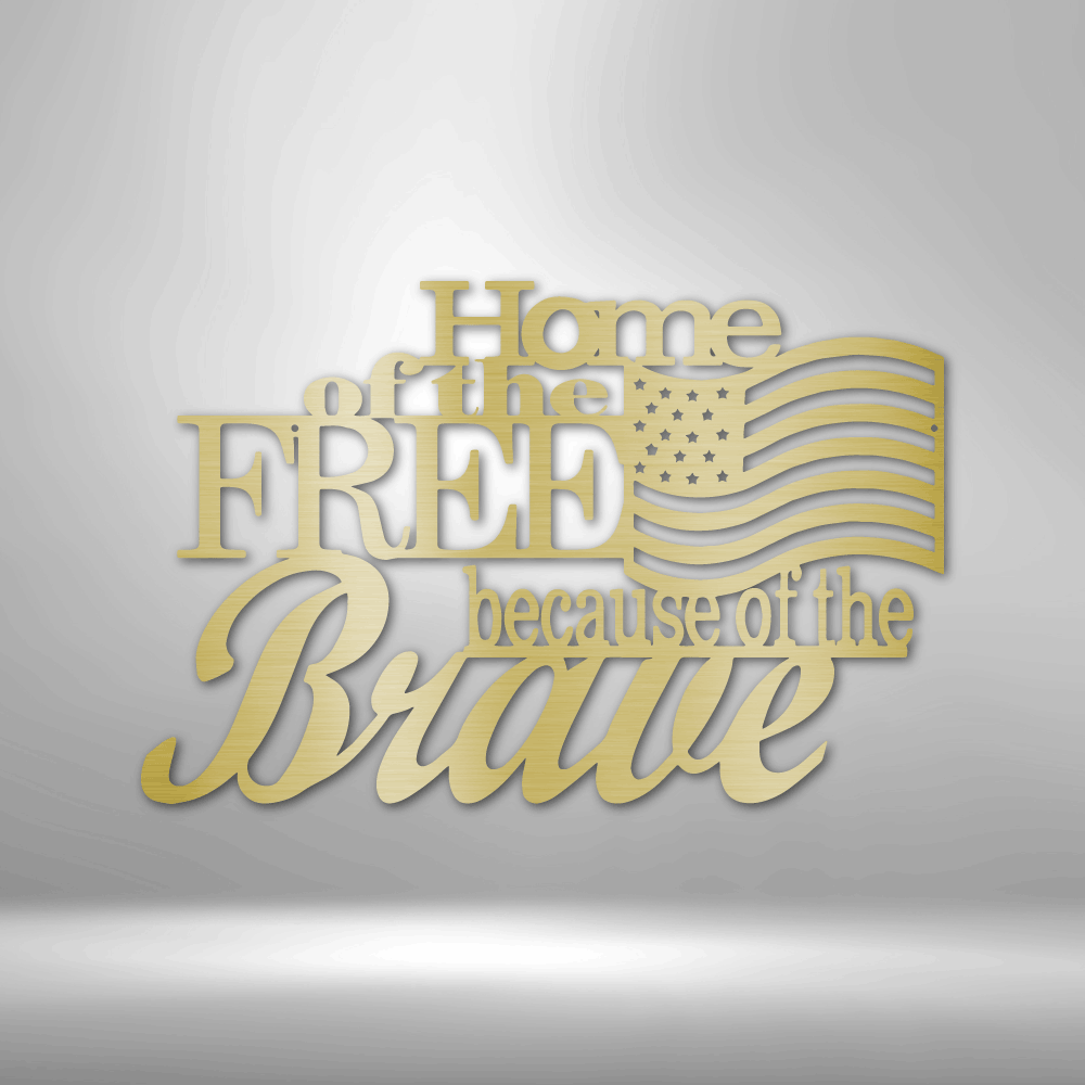 Home of the Free - Steel Sign - Metal Wall Art Sign Home Of The Free Because Of The Brave
