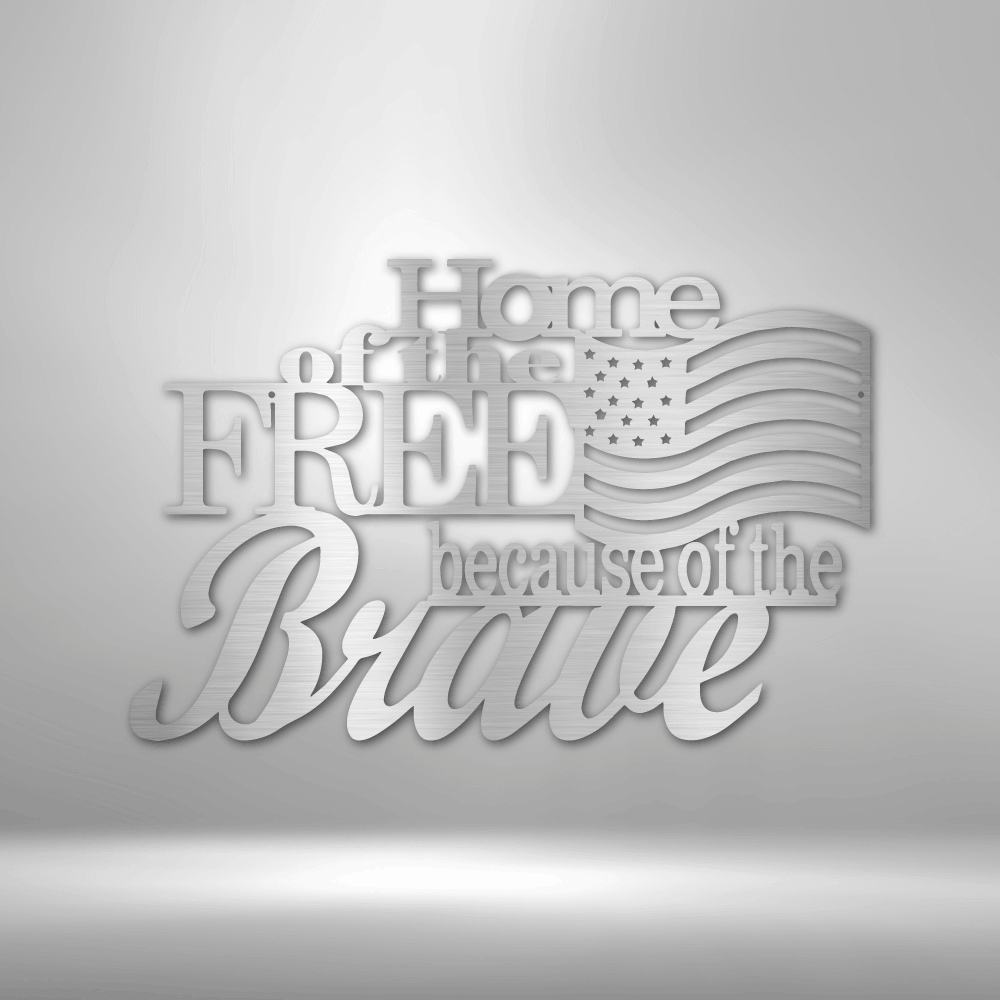 Home of the Free - Steel Sign - Metal Wall Art Sign Home Of The Free Because Of The Brave