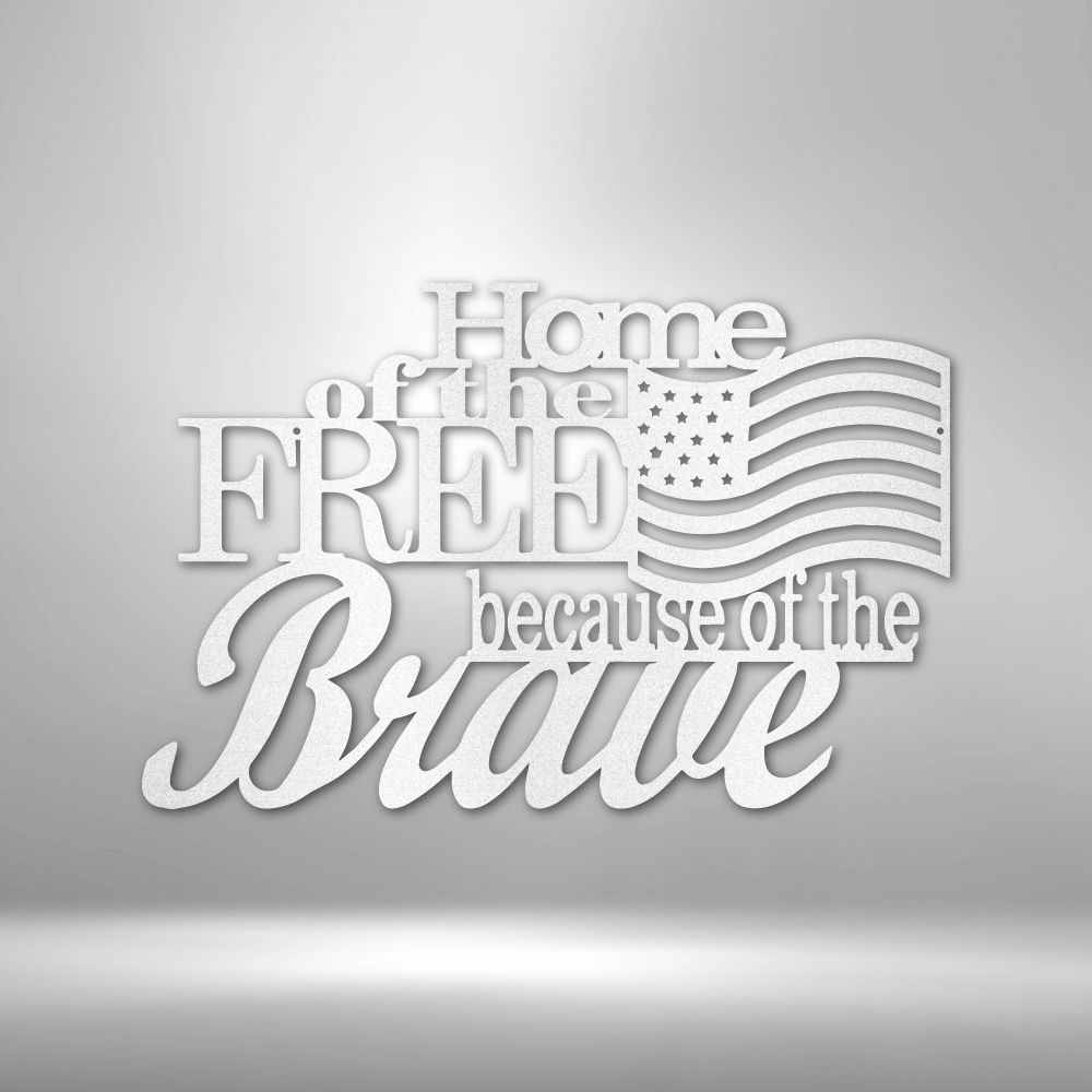 Home of the Free - Steel Sign - Metal Wall Art Sign Home Of The Free Because Of The Brave